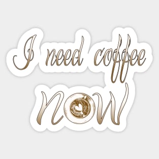 I need coffee Now t-shirt Sticker